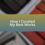 How I Curated My Best Works
