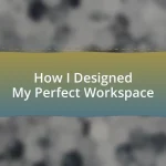 How I Designed My Perfect Workspace
