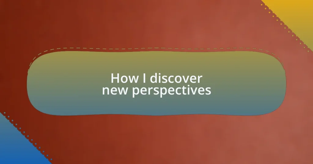 How I discover new perspectives