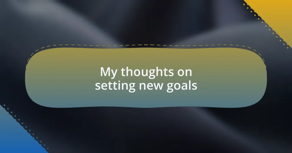 My thoughts on setting new goals