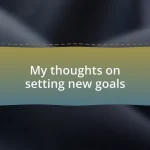 My thoughts on setting new goals