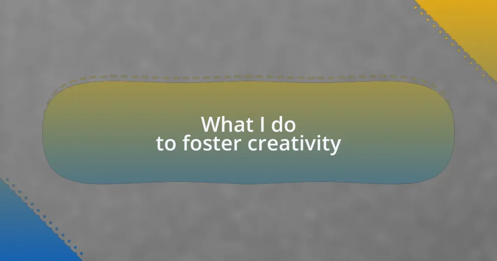 What I do to foster creativity