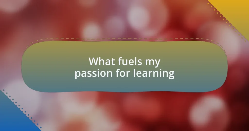 What fuels my passion for learning