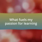 What fuels my passion for learning