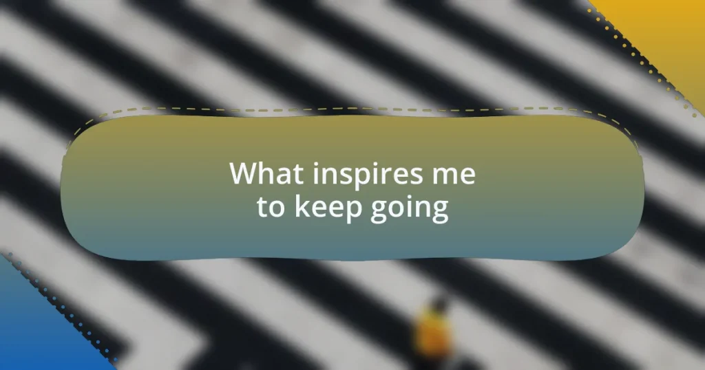 What inspires me to keep going