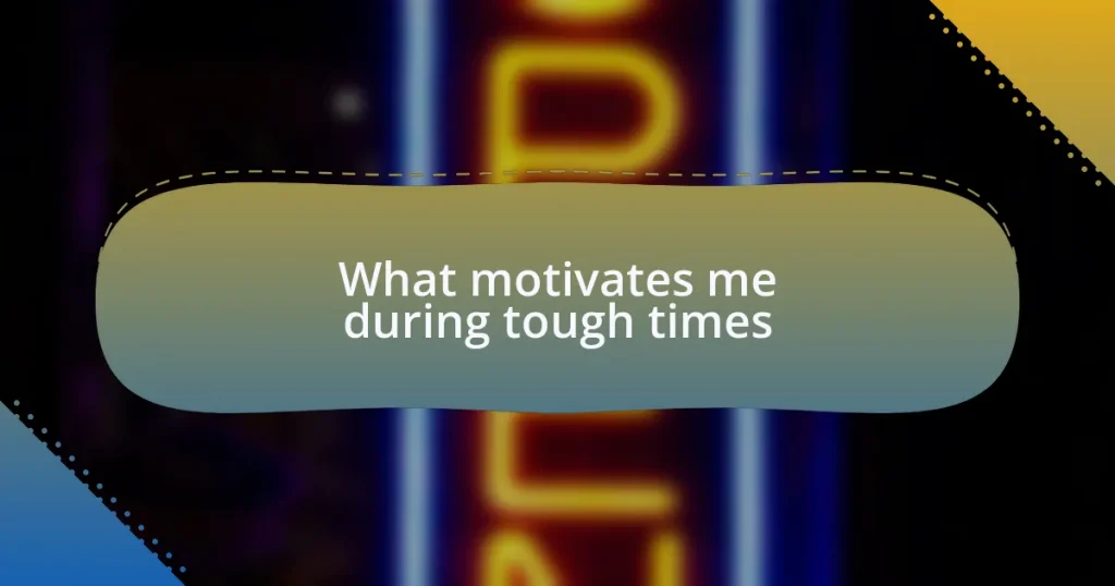 What motivates me during tough times